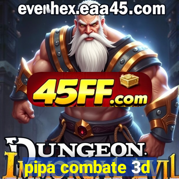 pipa combate 3d